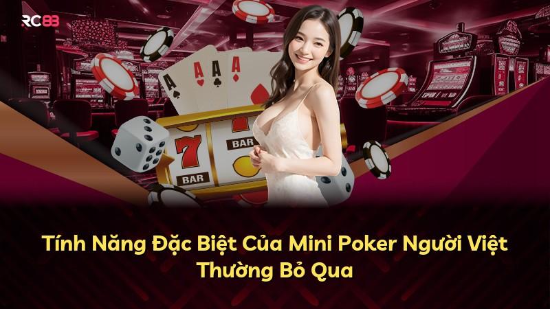 Tính Năng Đặc Biệt Của Mini Poker Người Việt Thường Bỏ Qua