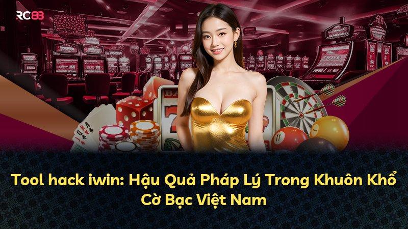 Tool hack iwin: Hậu Quả Pháp Lý Trong Khuôn Khổ Cờ Bạc Việt Nam