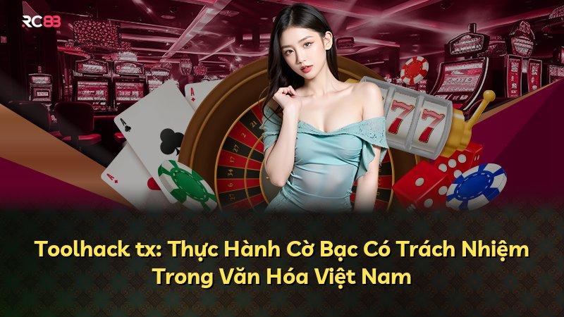 Toolhack tx: Thực Hành Cờ Bạc Có Trách Nhiệm Trong Văn Hóa Việt Nam