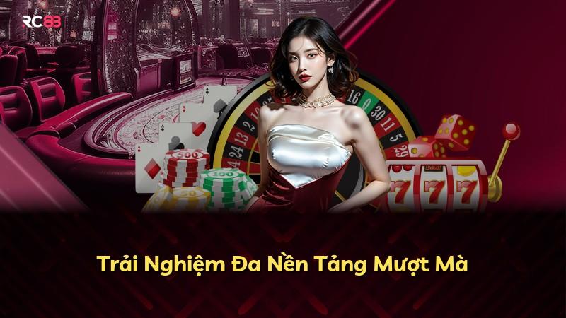 Trải Nghiệm Đa Nền Tảng Mượt Mà
