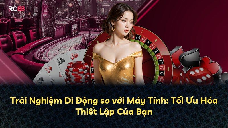 Trải Nghiệm Di Động so với Máy Tính: Tối Ưu Hóa Thiết Lập Của Bạn