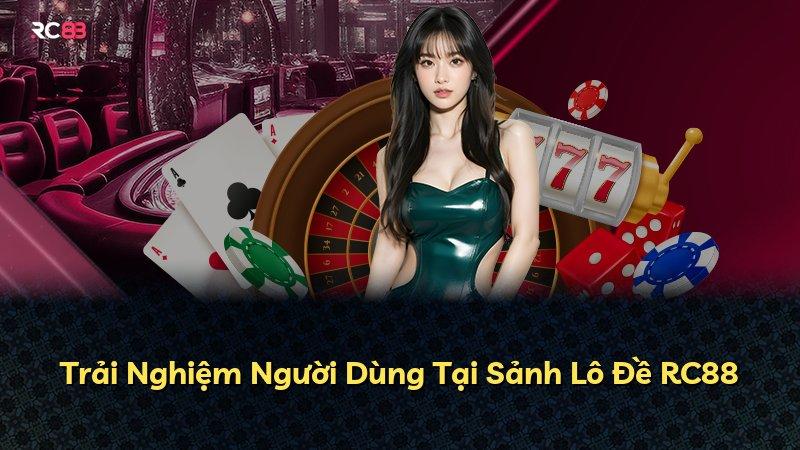 Trải Nghiệm Người Dùng Tại Sảnh Lô Đề RC88