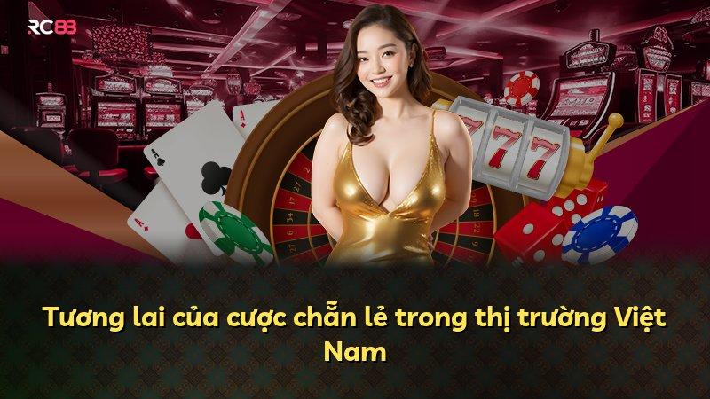 Tương lai của cược chẵn lẻ trong thị trường Việt Nam