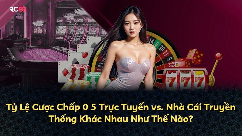 Tỷ Lệ Cược Chấp 0 5 Trực Tuyến vs. Nhà Cái Truyền Thống Khác Nhau Như Thế Nào?