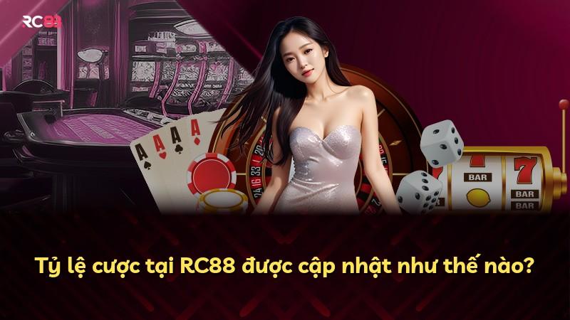 Tỷ lệ cược tại RC88 được cập nhật như thế nào?