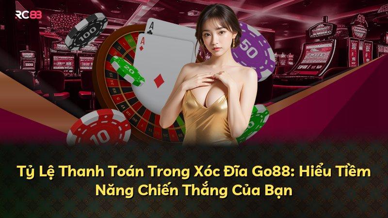 Tỷ Lệ Thanh Toán Trong Xóc Đĩa Go88: Hiểu Tiềm Năng Chiến Thắng Của Bạn