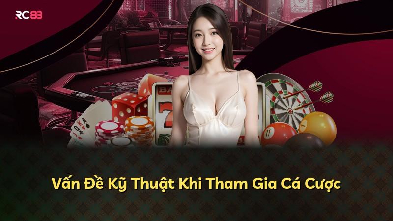 Vấn Đề Kỹ Thuật Khi Tham Gia Cá Cược