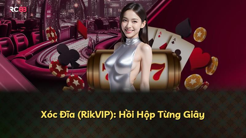 Xóc Đĩa (RikVIP): Hồi Hộp Từng Giây