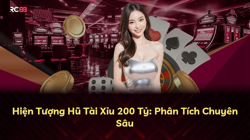 Hiện Tượng Hũ Tài Xỉu 200 Tỷ: Phân Tích Chuyên Sâu