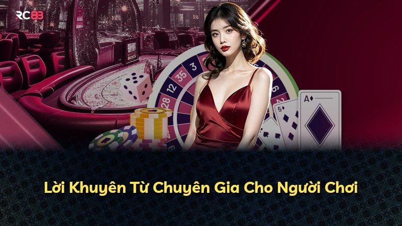 Lời Khuyên Từ Chuyên Gia Cho Người Chơi