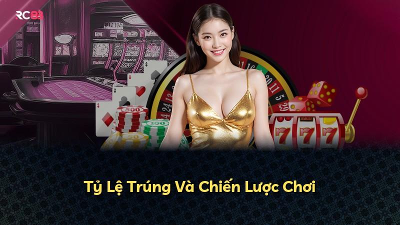 Tỷ Lệ Trúng Và Chiến Lược Chơi